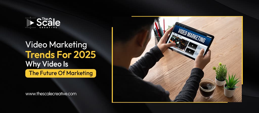 Video Marketing Trends For 2025: Why Video Is The Future Of Marketing  